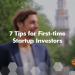 7 Tips for First-time Startup Investors